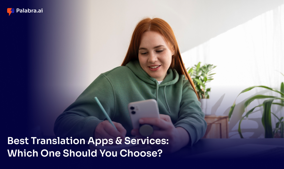 Best Translation Apps & Services: Which One Should You Choose?
