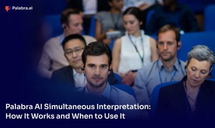 Palabra AI Simultaneous Interpretation: How It Works and When to Use It