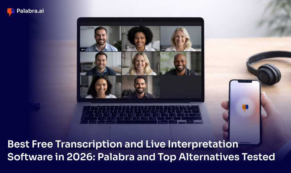 Best Free Transcription and Live Interpretation Software in 2026: Palabra and Top Alternatives Tested