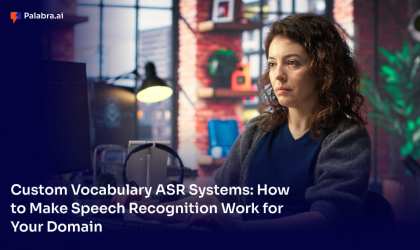 Custom Vocabulary ASR Systems: How to Make Speech Recognition Work for Your Domain