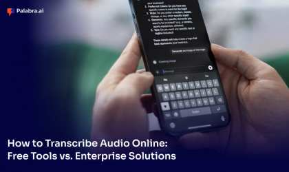 How to Transcribe Audio Online: Free Tools vs. Enterprise Solutions