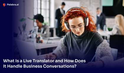 What Is a Live Translator and How Does It Handle Business Conversations?