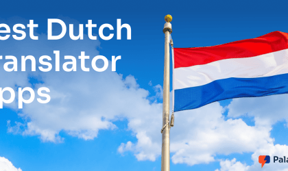 Best Dutch Translator Apps for Live Speech and Text Use